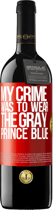 39,95 € | Red Wine RED Edition MBE Reserve My crime was to wear the gray prince blue Red Label. Customizable label Reserve 12 Months Harvest 2014 Tempranillo