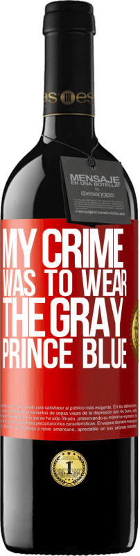 39,95 € | Red Wine RED Edition MBE Reserve My crime was to wear the gray prince blue Red Label. Customizable label Reserve 12 Months Harvest 2016 Tempranillo
