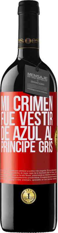 39,95 € | Vino Tinto Edición RED MBE Reserva Mi crimen fue vestir de azul al príncipe gris Etiqueta Roja. Etiqueta personalizable Reserva 12 Meses Cosecha 2016 Tempranillo