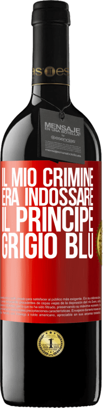 39,95 € | Vino rosso Edizione RED MBE Riserva Il mio crimine era indossare il principe grigio blu Etichetta Rossa. Etichetta personalizzabile Riserva 12 Mesi Raccogliere 2015 Tempranillo