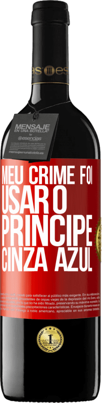 39,95 € | Vinho tinto Edição RED MBE Reserva Meu crime foi usar o príncipe cinza azul Etiqueta Vermelha. Etiqueta personalizável Reserva 12 Meses Colheita 2015 Tempranillo