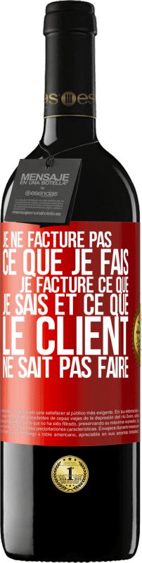 39,95 € | Vin rouge Édition RED MBE Réserve Je ne facture pas ce que je fais, je facture ce que je sais et ce que le client ne sait pas faire Étiquette Rouge. Étiquette personnalisable Réserve 12 Mois Récolte 2015 Tempranillo