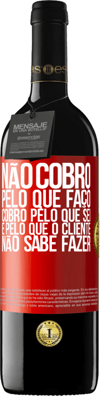 39,95 € | Vinho tinto Edição RED MBE Reserva Não cobro pelo que faço, cobro pelo que sei e pelo que o cliente não sabe fazer Etiqueta Vermelha. Etiqueta personalizável Reserva 12 Meses Colheita 2015 Tempranillo