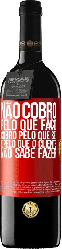 39,95 € | Vinho tinto Edição RED MBE Reserva Não cobro pelo que faço, cobro pelo que sei e pelo que o cliente não sabe fazer Etiqueta Vermelha. Etiqueta personalizável Reserva 12 Meses Colheita 2016 Tempranillo