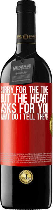 39,95 € | Красное вино Издание RED MBE Бронировать Извините за время, но сердце просит вас. Что я ему скажу? Красная метка. Настраиваемая этикетка Бронировать 12 Месяцы Урожай 2014 Tempranillo