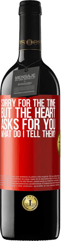 39,95 € | Red Wine RED Edition MBE Reserve Sorry for the time, but the heart asks for you. What do I tell them? Red Label. Customizable label Reserve 12 Months Harvest 2015 Tempranillo