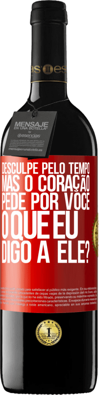 «Desculpe pelo tempo, mas o coração pede por você. O que eu digo a ele?» Edição RED MBE Reserva