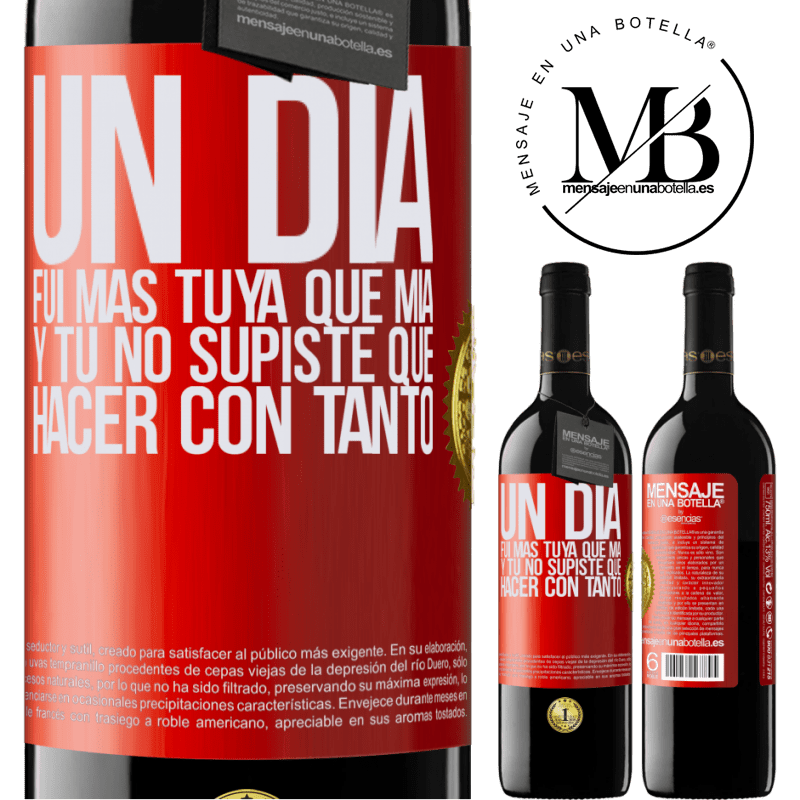 39,95 € Envío gratis | Vino Tinto Edición RED MBE Reserva Un día fui más tuya que mía, y tú no supiste qué hacer con tanto Etiqueta Roja. Etiqueta personalizable Reserva 12 Meses Cosecha 2015 Tempranillo
