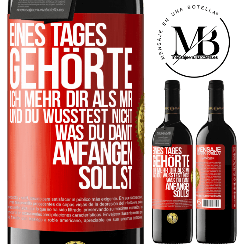 39,95 € Kostenloser Versand | Rotwein RED Ausgabe MBE Reserve Eines Tages gehörte ich mehr dir als mir und du wusstest nicht, was du damit anfangen sollst Rote Markierung. Anpassbares Etikett Reserve 12 Monate Ernte 2015 Tempranillo