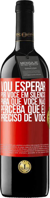 39,95 € | Vinho tinto Edição RED MBE Reserva Vou esperar por você em silêncio, para que você não perceba que eu preciso de você Etiqueta Vermelha. Etiqueta personalizável Reserva 12 Meses Colheita 2016 Tempranillo