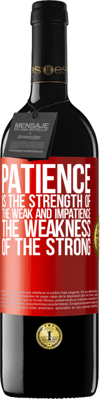 39,95 € Free Shipping | Red Wine RED Edition MBE Reserve Patience is the strength of the weak and impatience, the weakness of the strong Red Label. Customizable label Reserve 12 Months Harvest 2015 Tempranillo