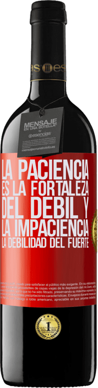 39,95 € Envío gratis | Vino Tinto Edición RED MBE Reserva La paciencia es la fortaleza del débil y la impaciencia, la debilidad del fuerte Etiqueta Roja. Etiqueta personalizable Reserva 12 Meses Cosecha 2015 Tempranillo