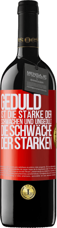 39,95 € | Rotwein RED Ausgabe MBE Reserve Geduld ist die Stärke der Schwachen und Ungeduld die Schwäche der Starken Rote Markierung. Anpassbares Etikett Reserve 12 Monate Ernte 2015 Tempranillo