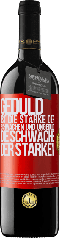 39,95 € Kostenloser Versand | Rotwein RED Ausgabe MBE Reserve Geduld ist die Stärke der Schwachen und Ungeduld die Schwäche der Starken Rote Markierung. Anpassbares Etikett Reserve 12 Monate Ernte 2016 Tempranillo