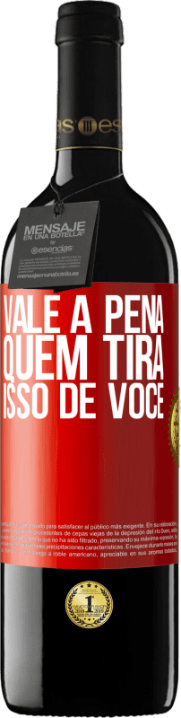 «Vale a pena quem tira isso de você» Edição RED MBE Reserva