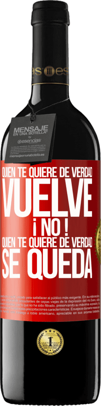 39,95 € Envío gratis | Vino Tinto Edición RED MBE Reserva Quien te quiere de verdad, vuelve. ¡No! Quien te quiere de verdad, se queda Etiqueta Roja. Etiqueta personalizable Reserva 12 Meses Cosecha 2016 Tempranillo