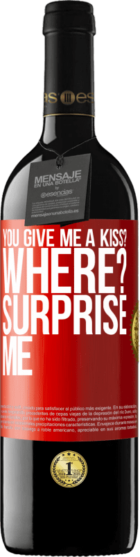39,95 € | Red Wine RED Edition MBE Reserve you give me a kiss? Where? Surprise me Red Label. Customizable label Reserve 12 Months Harvest 2014 Tempranillo