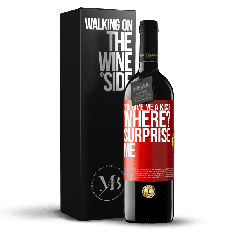 39,95 € Free Shipping | Red Wine RED Edition MBE Reserve you give me a kiss? Where? Surprise me Red Label. Customizable label Reserve 12 Months Harvest 2013 Tempranillo