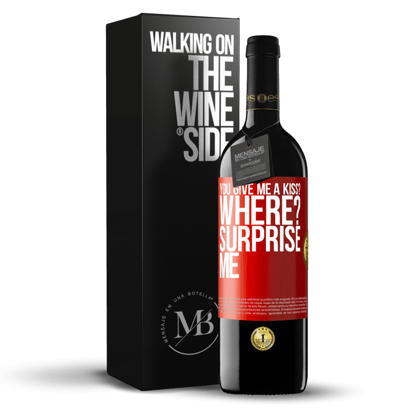 39,95 € Free Shipping | Red Wine RED Edition MBE Reserve you give me a kiss? Where? Surprise me Red Label. Customizable label Reserve 12 Months Harvest 2015 Tempranillo