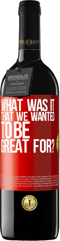 39,95 € 免费送货 | 红酒 RED版 MBE 预订 我们想成为伟大的人是什么？ 红色标签. 可自定义的标签 预订 12 个月 收成 2014 Tempranillo