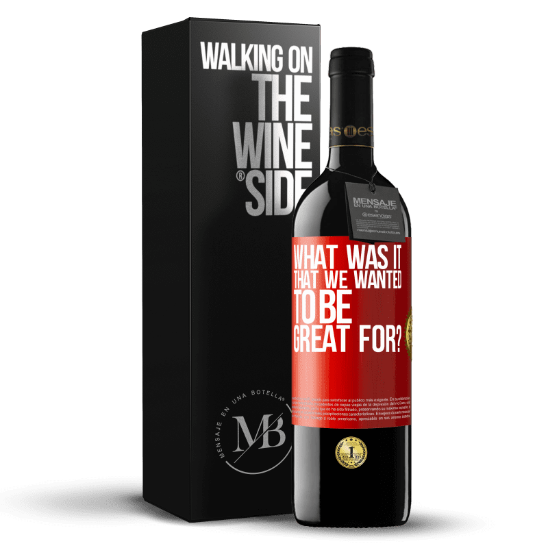 39,95 € Free Shipping | Red Wine RED Edition MBE Reserve what was it that we wanted to be great for? Red Label. Customizable label Reserve 12 Months Harvest 2015 Tempranillo