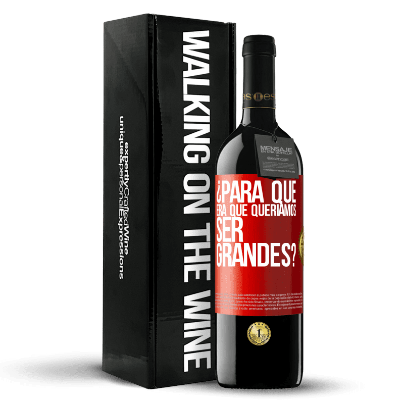 39,95 € Envío gratis | Vino Tinto Edición RED MBE Reserva ¿Para qué era que queríamos ser grandes? Etiqueta Roja. Etiqueta personalizable Reserva 12 Meses Cosecha 2016 Tempranillo