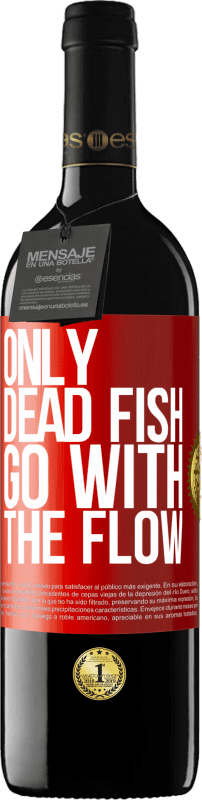 39,95 € | Red Wine RED Edition MBE Reserve Only dead fish go with the flow Red Label. Customizable label Reserve 12 Months Harvest 2014 Tempranillo