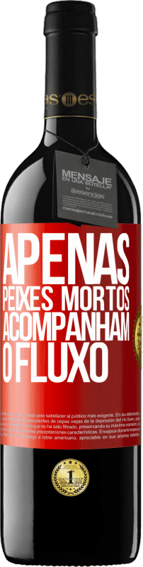 39,95 € | Vinho tinto Edição RED MBE Reserva Apenas peixes mortos acompanham o fluxo Etiqueta Vermelha. Etiqueta personalizável Reserva 12 Meses Colheita 2015 Tempranillo