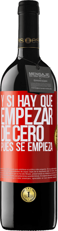 39,95 € | Vino Tinto Edición RED MBE Reserva Y si hay que empezar de cero, pues se empieza Etiqueta Roja. Etiqueta personalizable Reserva 12 Meses Cosecha 2015 Tempranillo