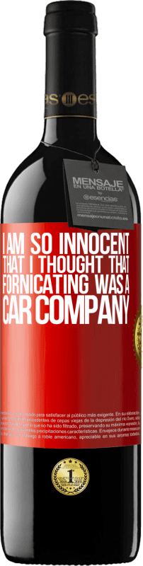 39,95 € | Red Wine RED Edition MBE Reserve I am so innocent that I thought that fornicating was a car company Red Label. Customizable label Reserve 12 Months Harvest 2015 Tempranillo