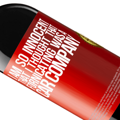 Unique & Personal Expressions. «I am so innocent that I thought that fornicating was a car company» RED Edition MBE Reserve