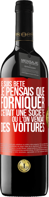 39,95 € Envoi gratuit | Vin rouge Édition RED MBE Réserve Je suis bête; je pensais que forniquer c'était une société où l'on vendait des voitures Étiquette Rouge. Étiquette personnalisable Réserve 12 Mois Récolte 2016 Tempranillo