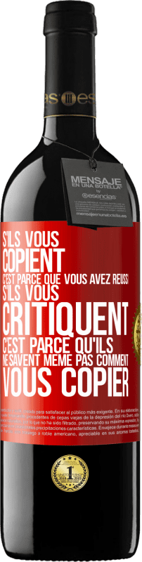 39,95 € | Vin rouge Édition RED MBE Réserve S'ils vous copient c'est parce que vous avez réussi. S'ils vous critiquent c'est parce qu'ils ne savent même pas comment vous co Étiquette Rouge. Étiquette personnalisable Réserve 12 Mois Récolte 2015 Tempranillo