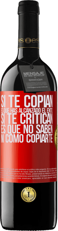 «Si te copian, es que has alcanzado el éxito. Si te critican, es que no saben ni como copiarte» Edición RED MBE Reserva