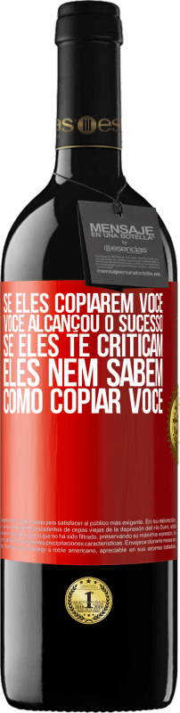 39,95 € | Vinho tinto Edição RED MBE Reserva Se eles copiarem você, você alcançou o sucesso. Se eles te criticam, eles nem sabem como copiar você Etiqueta Vermelha. Etiqueta personalizável Reserva 12 Meses Colheita 2015 Tempranillo