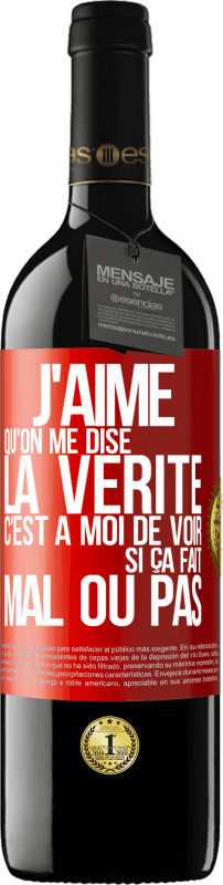 39,95 € | Vin rouge Édition RED MBE Réserve J'aime qu'on me dise la vérité, c'est à moi de voir si ça fait mal ou pas Étiquette Rouge. Étiquette personnalisable Réserve 12 Mois Récolte 2016 Tempranillo