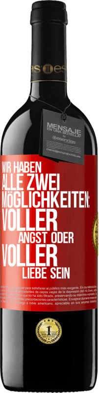 39,95 € | Rotwein RED Ausgabe MBE Reserve Wir haben alle zwei Möglichkeiten: voller Angst oder voller Liebe sein Rote Markierung. Anpassbares Etikett Reserve 12 Monate Ernte 2015 Tempranillo