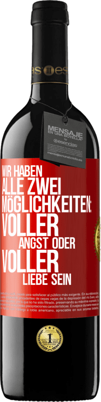 39,95 € Kostenloser Versand | Rotwein RED Ausgabe MBE Reserve Wir haben alle zwei Möglichkeiten: voller Angst oder voller Liebe sein Rote Markierung. Anpassbares Etikett Reserve 12 Monate Ernte 2016 Tempranillo