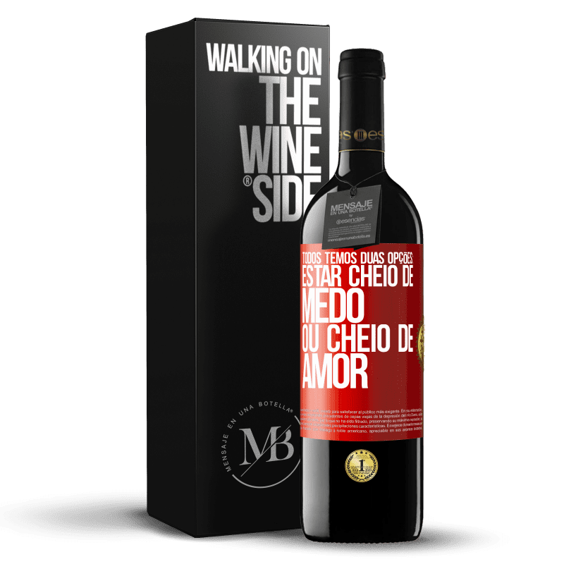 39,95 € Envio grátis | Vinho tinto Edição RED MBE Reserva Todos temos duas opções: estar cheio de medo ou cheio de amor Etiqueta Vermelha. Etiqueta personalizável Reserva 12 Meses Colheita 2016 Tempranillo