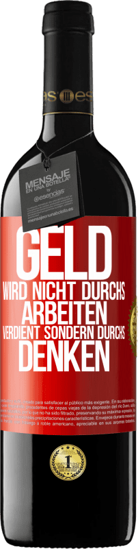 39,95 € Kostenloser Versand | Rotwein RED Ausgabe MBE Reserve Geld wird nicht durchs Arbeiten verdient sondern durchs Denken Rote Markierung. Anpassbares Etikett Reserve 12 Monate Ernte 2016 Tempranillo