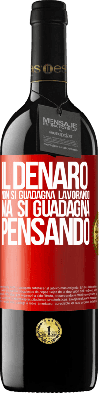 39,95 € | Vino rosso Edizione RED MBE Riserva Il denaro non si guadagna lavorando, ma si guadagna pensando Etichetta Rossa. Etichetta personalizzabile Riserva 12 Mesi Raccogliere 2015 Tempranillo