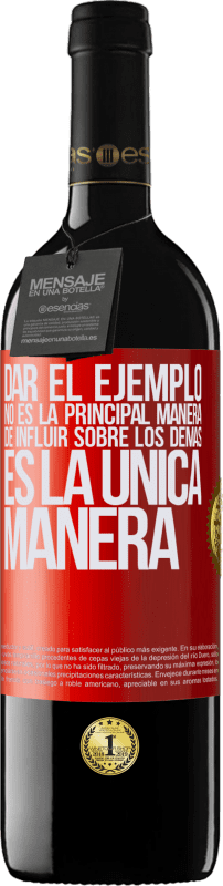 39,95 € | Vino Tinto Edición RED MBE Reserva Dar el ejemplo no es la principal manera de influir sobre los demás es la única manera Etiqueta Roja. Etiqueta personalizable Reserva 12 Meses Cosecha 2016 Tempranillo