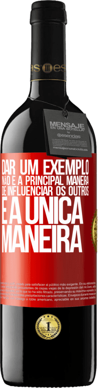 39,95 € Envio grátis | Vinho tinto Edição RED MBE Reserva Dar um exemplo não é a principal maneira de influenciar os outros é a única maneira Etiqueta Vermelha. Etiqueta personalizável Reserva 12 Meses Colheita 2016 Tempranillo
