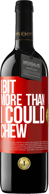 39,95 € Free Shipping | Red Wine RED Edition MBE Reserve I bit more than I could chew Red Label. Customizable label Reserve 12 Months Harvest 2015 Tempranillo