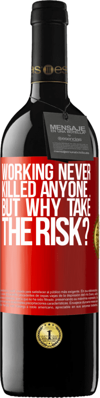 39,95 € Free Shipping | Red Wine RED Edition MBE Reserve Working never killed anyone ... but why take the risk? Red Label. Customizable label Reserve 12 Months Harvest 2016 Tempranillo