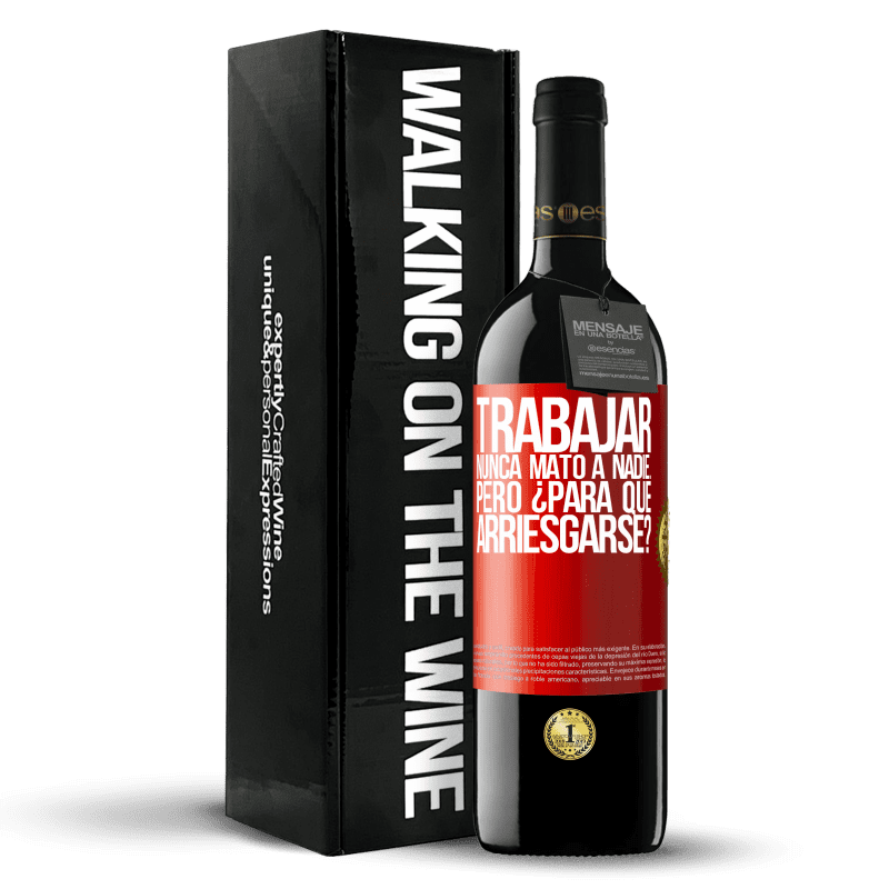 39,95 € Envío gratis | Vino Tinto Edición RED MBE Reserva Trabajar nunca mató a nadie...pero ¿para qué arriesgarse? Etiqueta Roja. Etiqueta personalizable Reserva 12 Meses Cosecha 2015 Tempranillo