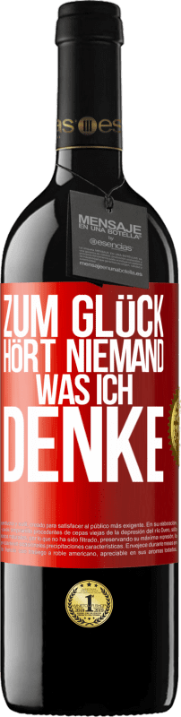 39,95 € | Rotwein RED Ausgabe MBE Reserve Zum Glück hört niemand, was ich denke Rote Markierung. Anpassbares Etikett Reserve 12 Monate Ernte 2015 Tempranillo