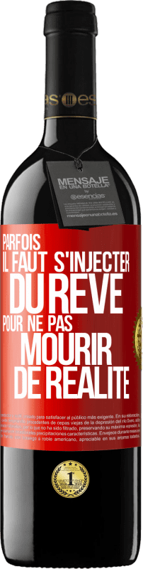 39,95 € | Vin rouge Édition RED MBE Réserve Parfois il faut s'injecter du rêve pour ne pas mourir de réalité Étiquette Rouge. Étiquette personnalisable Réserve 12 Mois Récolte 2015 Tempranillo