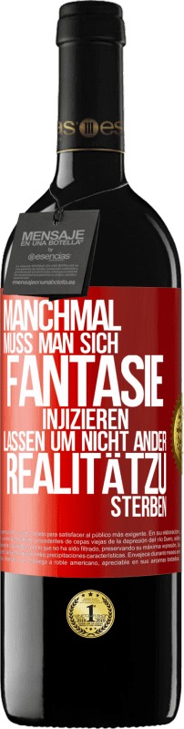 39,95 € | Rotwein RED Ausgabe MBE Reserve Manchmal muss man sich Fantasie injizieren, lassen um nicht ander Realitätzu sterben Rote Markierung. Anpassbares Etikett Reserve 12 Monate Ernte 2015 Tempranillo