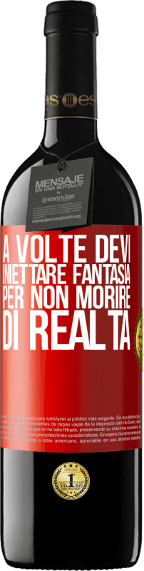 39,95 € | Vino rosso Edizione RED MBE Riserva A volte devi iniettare fantasia per non morire di realtà Etichetta Rossa. Etichetta personalizzabile Riserva 12 Mesi Raccogliere 2014 Tempranillo